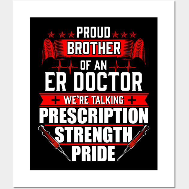 Proud Brother of an Emergency Room ER Doctor Wall Art by Contentarama